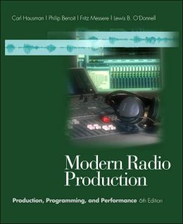 Modern Radio Production (Wadsworth Series in Broadcast and Production):Production, Programming and Performance 6th Edition