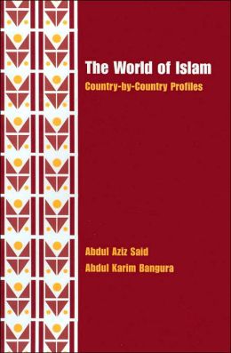 The World of Islam: Country-By-Country Profiles Abdul Aziz Said