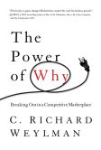 Book Cover Image. Title: The Power of Why:  Breaking Out in a Competitive Marketplace, Author: C. Richard Weylman
