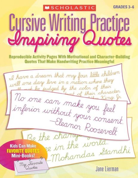 Free pdf ebooks magazines download Cursive Writing Practice: Inspiring Quotes: Reproducible Activity Pages With Motivational and Character-Building Quotes That Make Handwriting Practice Meaningful by Jane Lierman 9780545094375