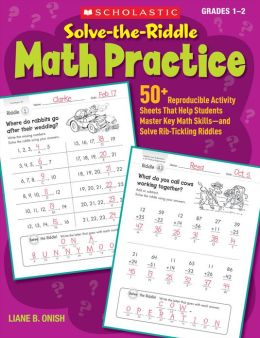 Solve-the-Riddle Math Practice: 50+ Reproducible Activity Sheets That Help Students Master Key Math Skills--and Solve Rib-Tickling Riddles (PagePerfect NOOK Book)