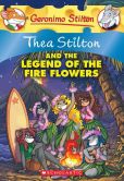 Book Cover Image. Title: Thea Stilton and the Legend of the Fire Flowers:  A Geronimo Stilton Adventure, Author: Thea Stilton