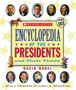 The Scholastic Encyclopedia Of The Presidents And Their Times David Rubel