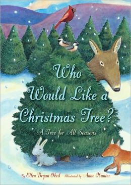 Who Would Like a Christmas Tree?: A Tree for All Seasons Ellen Obed and Anne Hunter