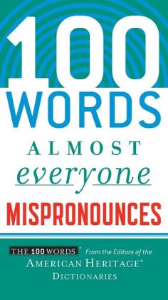 100 Words Almost Everyone Mispronounces Editors of the American Heritage Dictionaries