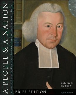 A People and a Nation: A History of the United States, Volume 1: To 1877, Brief Edition