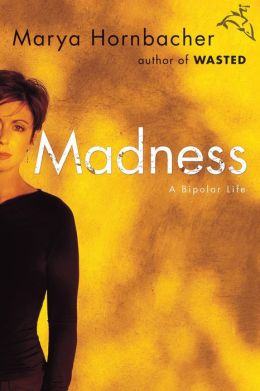 Madness: A Bipolar Life by Marya Hornbacher ...