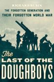 Book Cover Image. Title: The Last of the Doughboys:  The Forgotten Generation and Their Forgotten World War, Author: Richard Rubin