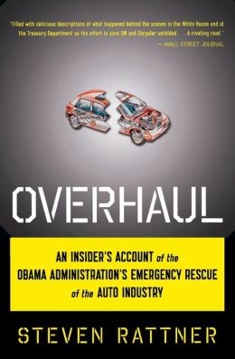 Overhaul: An Insider's Account of the Obama Administration's Emergency Rescue of the Auto Industry Steven Rattner