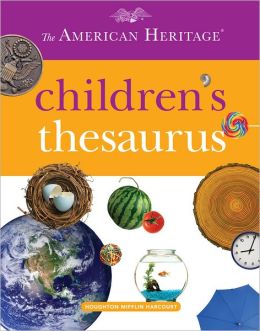 The American Heritage Children's Thesaurus Editors of the American Heritage Dictionaries