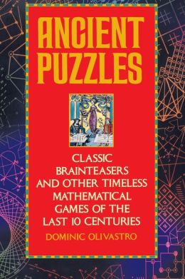 Ancient Puzzles: Classic Brainteasers And Other Timeless Mathematical Games Of The Last Ten Centuries