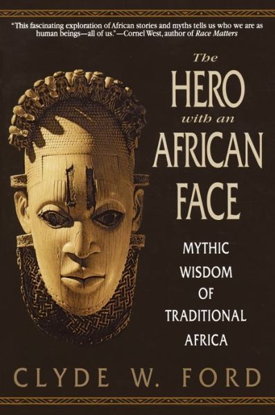 The Hero with an African Face: Mythic Wisdom of Traditional Africa