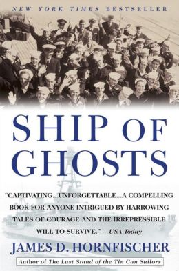 Ship of Ghosts: The Story of the USS Houston, FDR's Legendary Lost Cruiser, and the Epic Saga of her Survivors James D. Hornfischer