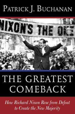The Greatest Comeback: How Richard Nixon Rose from Defeat to Create the New Majority