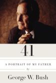 Book Cover Image. Title: 41:  A Portrait of My Father, Author: George W. Bush