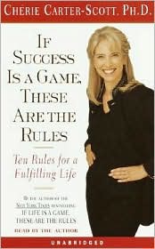 If Success Is a Game, These Are the Rules: Ten Rules for a Fulfilling Life Cherie Carter-Scott