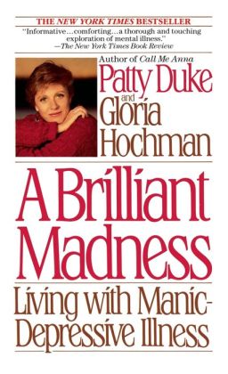 Brilliant Madness: Living with Manic Depressive Illness