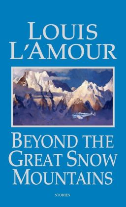 Beyond the Great Snow Mountains by Louis L&#39;Amour | 9780553580419 | Paperback | Barnes & Noble