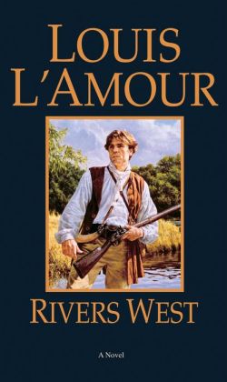 Rivers West by Louis L&#39;Amour | 9780553899689 | NOOK Book (eBook) | Barnes & Noble