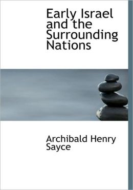 Early Israel And The Surrounding Nations Archibald Henry Sayce