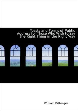 Toasts and forms of public address William Pittenger