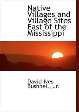 Native Villages And Village Sites East Of The Mississippi (Large Print Edition)