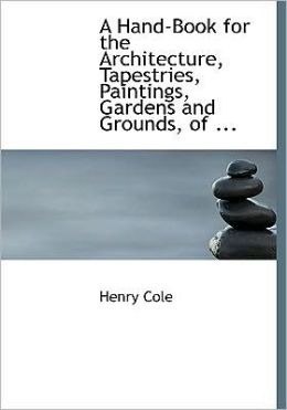 A Hand-Book For The Architecture, Tapestries, Paintings, Gardens And Grounds, Of ... (Large Print Edition)
