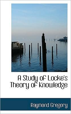 A Study Of Locke's Theory Of Knowledge