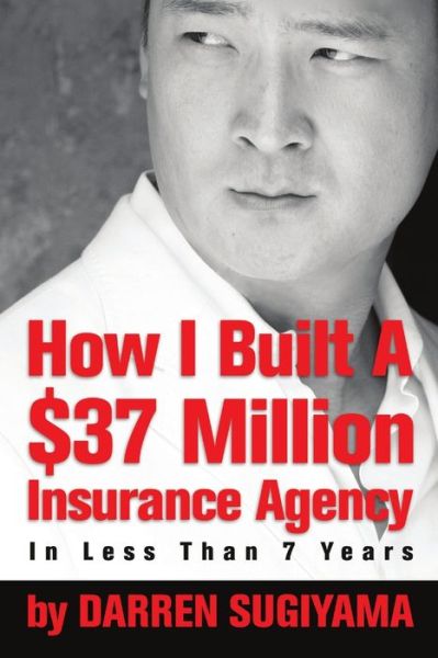How I Built A $37 Million Insurance Agency In Less Than 7 Years