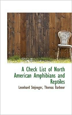 A check list of North American amphibians and reptiles Leonhard Stejneger and Thomas Barbour