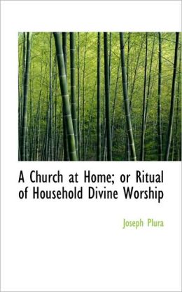 A Church At Home; Or Ritual Of Household Divine Worship