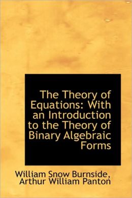 The Theory of Equations: With an Introduction to the Theory of Binary Algebraic Forms