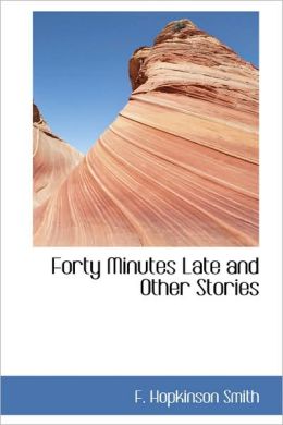 Forty Minutes Late And Other Stories