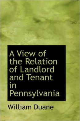 A View Of The Relation Of Landlord And Tenant In Pennsylvania