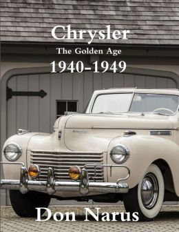 Chrysler- The Golden Age 1940-1949 Don Narus