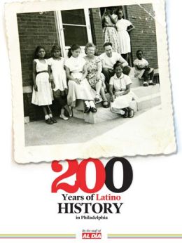 200 Years of Latino History in Philadelphia Staff of Al Dia