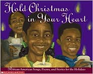 Hold Christmas in Your Heart: African-American Songs, Poems, and Stories for the Holidays