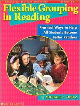 Flexible Grouping in Reading: Practical Ways to Help All Students Become Better Readers