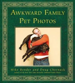 Awkward Family Pet Photos. by Mike Bender, Doug Chernack