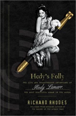 Hedy's Folly: The Life and Breakthrough Inventions of Hedy Lamarr, the Most Beautiful Woman in the World