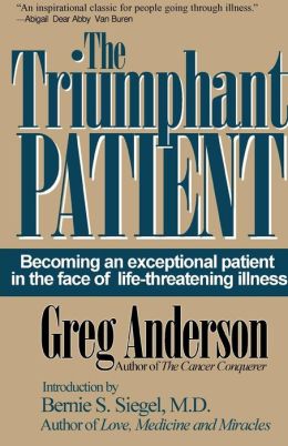 The Triumphant Patient:Become an Exceptional Patient in the Face of Life-Threatening Illness