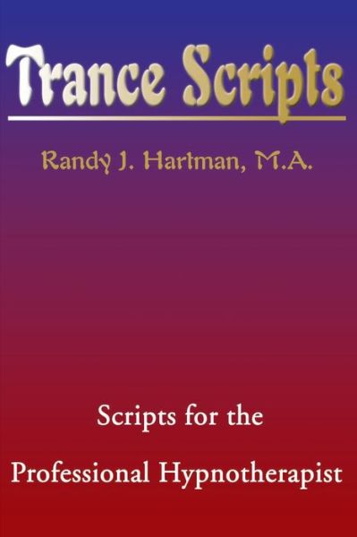 Trance Scripts:Scripts for the Professional Hypnotherapist