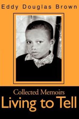 Living to Tell: Collected Memoirs
