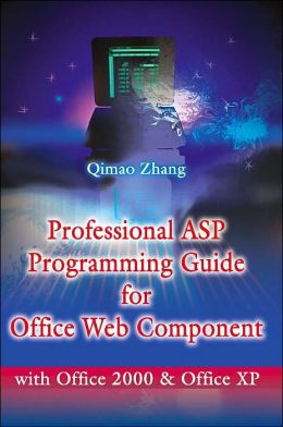 Professional ASP Programming Guide for Office Web Component: With Office 2000 and Office XP Qimao Zhang