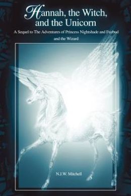 Hannah, the Witch, and the Unicorn: A Sequel to the Adventures of Princess Nightshade and Fuzbud and the Wizard