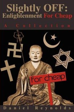 Slightly OFF: Enlightenment For Cheap:A Collection