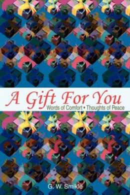A Gift For You: Words of Comfort  Thoughts of Peace
