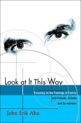Look at It This Way: Focusing on the Feelings of Family and Friends, Clients and Co-workers