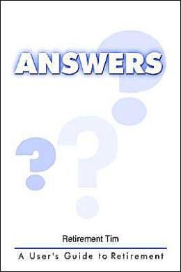 Answers: A User's Guide to Retirement