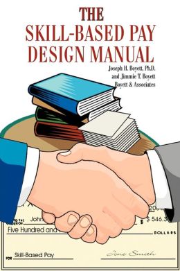 The Skill-Based Pay Design Manual Joseph H. Boyett and Jimmie T. Boyett